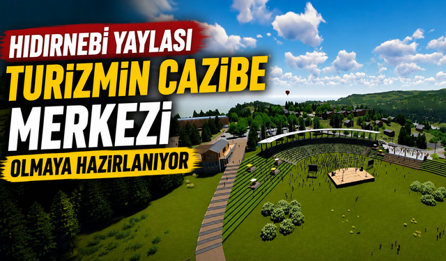 Hıdırnebi Yaylası turizmin cazibe merkezi olmaya hazırlanıyor