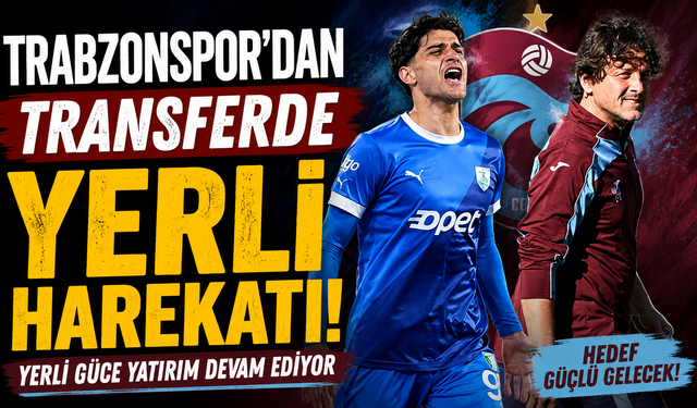Trabzonspor'dan transferde yerli harekatı!