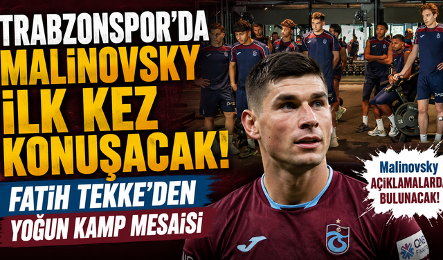 Trabzonspor'da Malinovsky İlk Kez Konuşacak! Fatih Tekke'den Yoğun Kamp Mesaisi