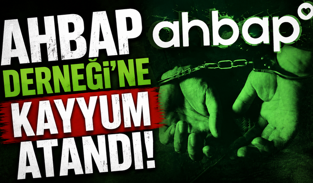 Ahbap Derneği'ne kayyum atandı