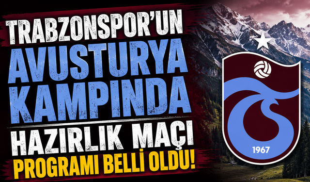 Trabzonspor'un Avusturya kampında hazırlık maçı programı belli oldu
