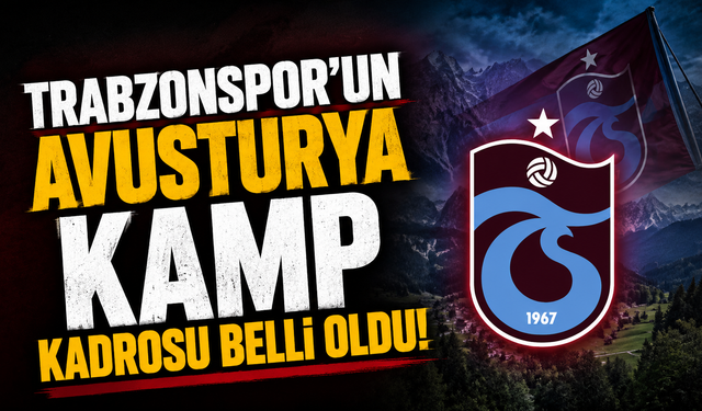Trabzonspor’un Avusturya Kamp Kadrosu belli oldu