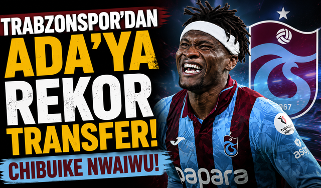 Trabzonspor'dan Ada'ya rekor transfer: Chibuike Nwaiwu!