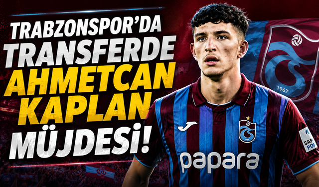 Trabzonspor'da transferde Ahmetcan Kaplan müjdesi!