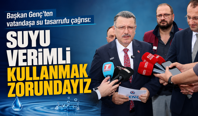 Başkan Genç’ten vatandaşa su tasarrufu çağrısı: "Suyu verimli kullanmak zorundayız"