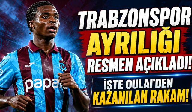 Trabzonspor ayrılığı resmen açıkladı! İşte Oulai'den kazanılan rakam