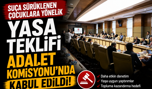 Suça sürüklenen çocuklar yasa teklifi Adalet Komisyonu'nda kabul edildi