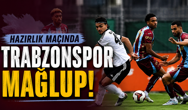 Trabzonspor hazırlık maçında mağlup