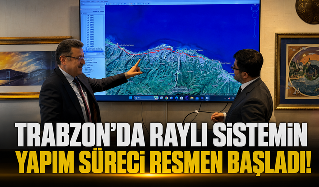 Trabzon'da raylı sistemin yapım süreci resmen başladı