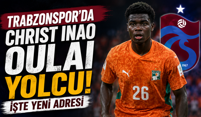 Trabzonspor'da Christ Inao Oulai yolcu! İşte yeni adresi