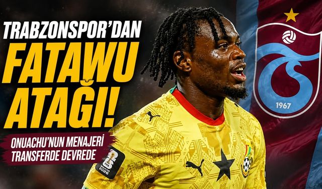 Trabzonspor'dan Fatawu atağı! Onuachu'nun menajeri transferde devrede