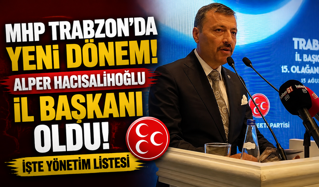 MHP Trabzon İl Başkanı Alper Hacısalihoğlu oldu! İşte yönetim listesi