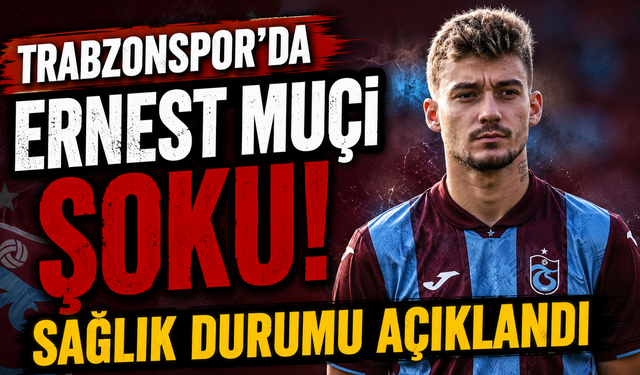 Trabzonspor’da Ernest Muçi Şoku! Sağlık Durumu Açıklandı