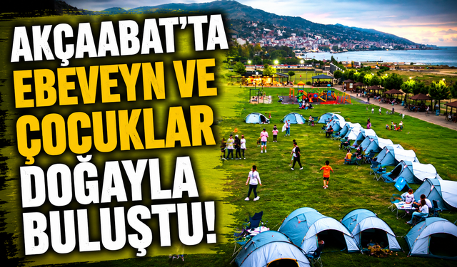 Akçaabat’ta Ebeveyn Ve Çocuklar Doğayla Buluştu