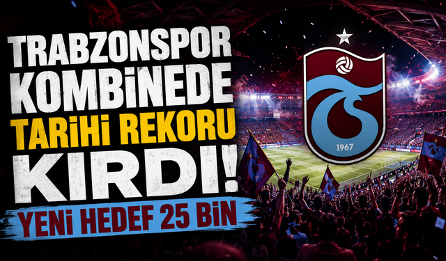 Trabzonspor kombinede tarihi rekoru kırdı! Yeni hedef 25 bin