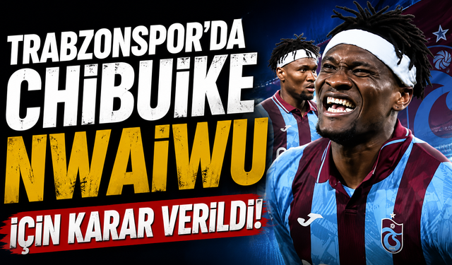 Trabzonspor'da Chibuike Nwaiwu için karar verildi