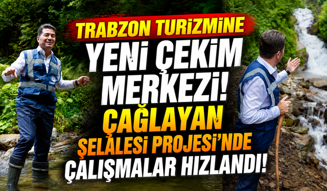 Trabzon turizmine yeni çekim merkezi! Çağlayan Şelalesi Projesi’nde çalışmalar hızlandı