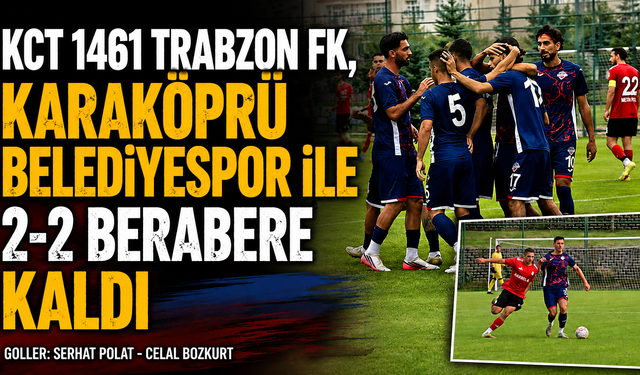 KCT 1461 Trabzon FK, Karaköprü Belediyespor ile 2-2 berabere kaldı