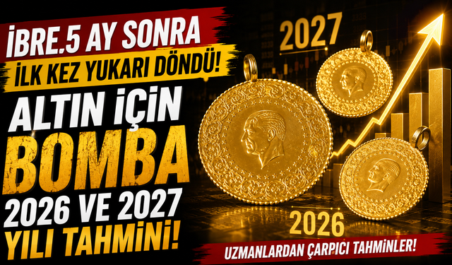 İbre 5 ay sonra ilk kez yukarı döndü! Altın için bomba 2026 ve 2027 yılı tahmini