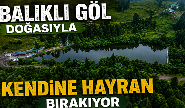 Balıklı Göl doğasıyla kendine hayran bırakıyor