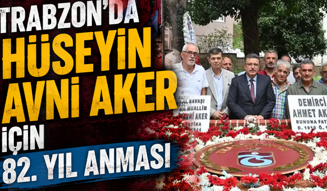 Trabzon’da Hüseyin Avni Aker için 82. yıl anması