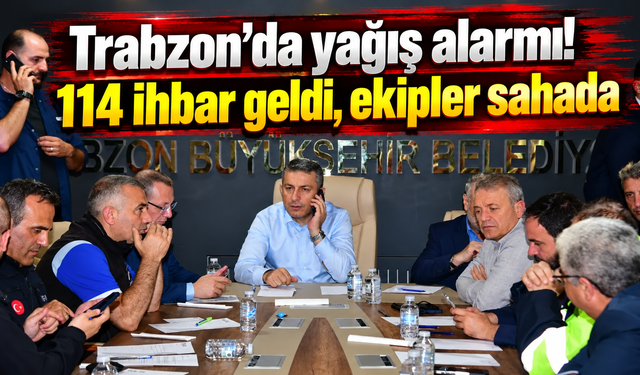 Trabzon’da yağış alarmı! 114 ihbar geldi, ekipler sahada