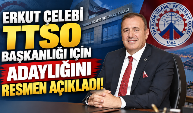 Erkut Çelebi TTSO başkanlığı için adaylığını resmen açıkladı!
