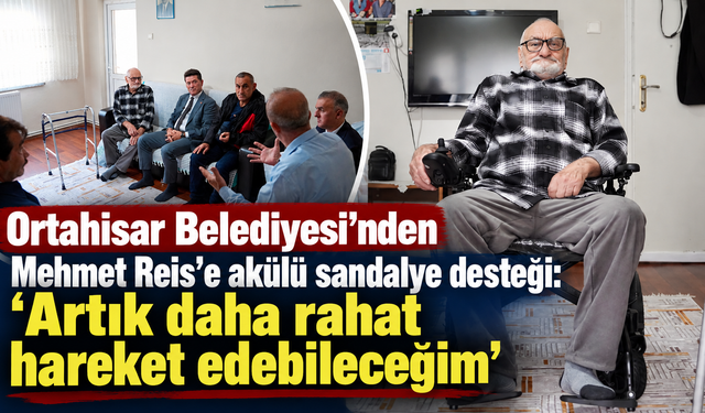 Ortahisar Belediyesi’nden Mehmet Reis’e akülü sandalye desteği: “Artık daha rahat hareket edebileceğim”