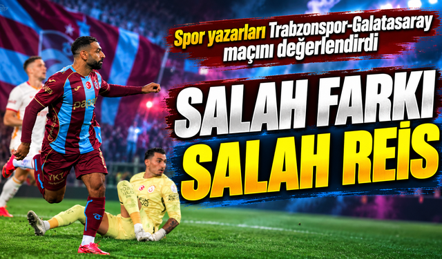 Spor yazarları Trabzonspor-Galatasaray maçını değerlendirdi
