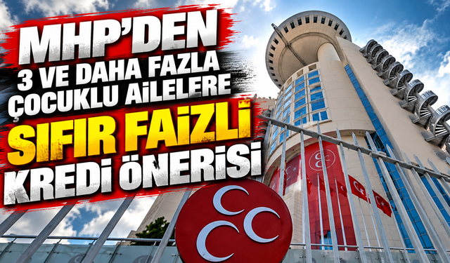 MHP'den 3 ve daha fazla çocuklu ailelere sıfır faizli konut ve taşıt kredisi önerisi