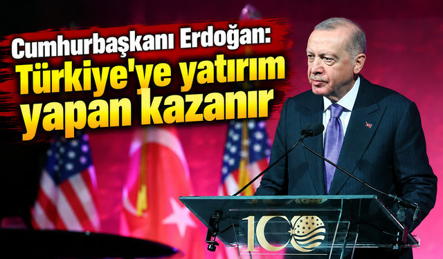 Cumhurbaşkanı Erdoğan: Türkiye'ye yatırım yapan kazanır