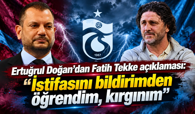 Ertuğrul Doğan’dan Fatih Tekke açıklaması: “İstifasını bildirimden öğrendim, kırgınım”