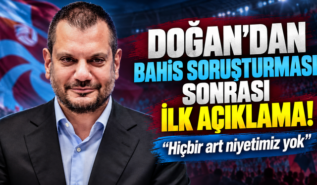 Trabzonspor Başkanı Ertuğrul Doğan'dan bahis soruşturması sonrası ilk açıklama: "Hiçbir art niyetimiz yok"