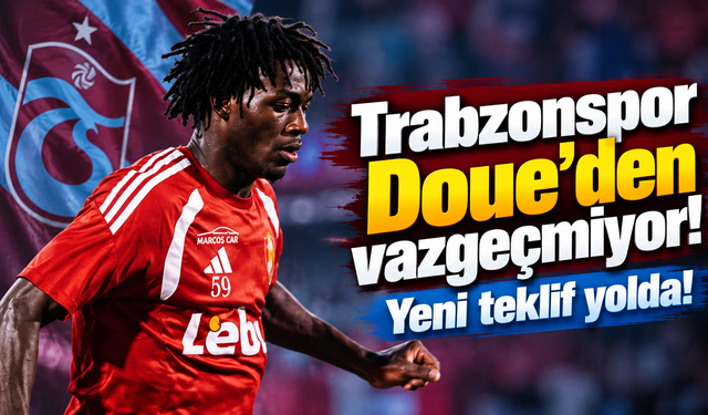 Trabzonspor Doue'den vazgeçmiyor! Yeni teklif yolda