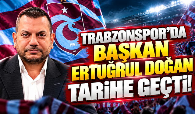 Trabzonspor'da Başkan Ertuğrul Doğan tarihe geçti!