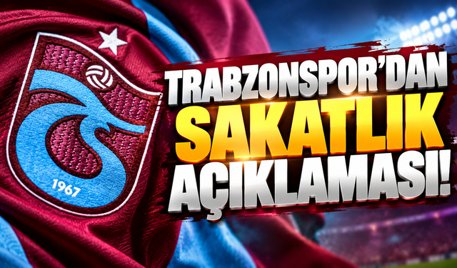 Trabzonspor'dan sakatlık açıklaması!