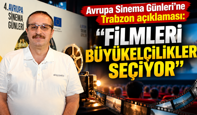 Avrupa Sinema Günleri’ne Trabzon açıklaması: “Filmleri büyükelçilikler seçiyor”