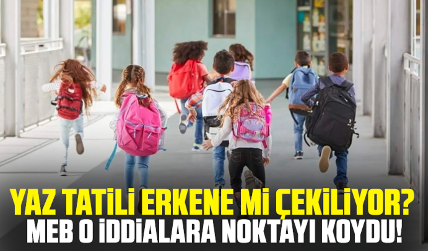 Yaz tatili erkene mi çekiliyor? MEB o iddialara noktayı koydu!