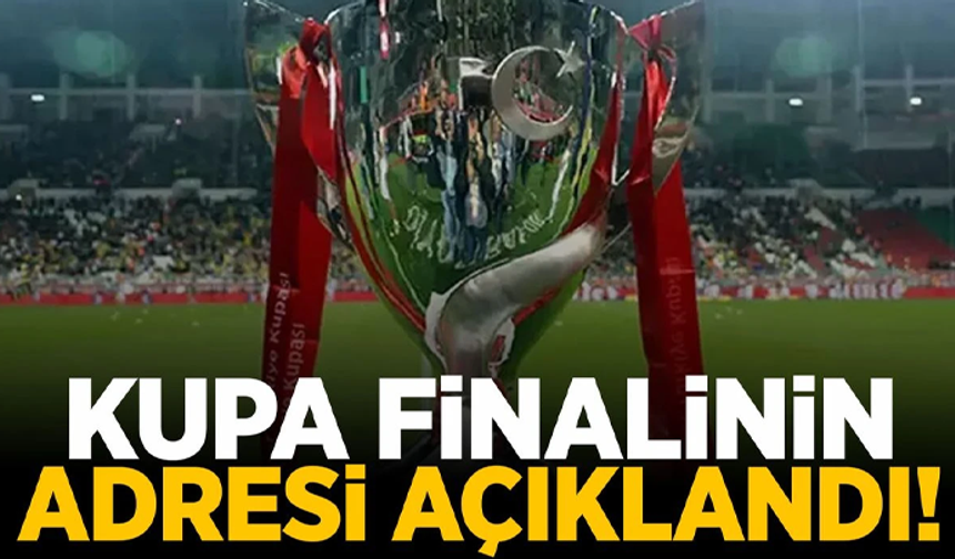 Türkiye Kupası finalinin stadı belli oldu!