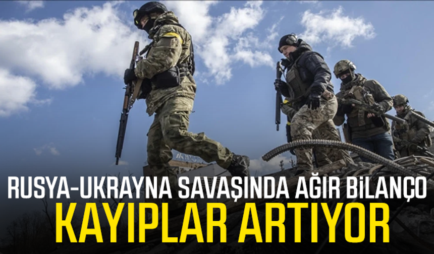 Rusya-Ukrayna savaşında kayıplar artıyor