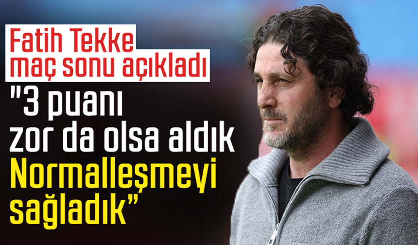 Fatih Tekke "3 puanı zor da olsa aldık"
