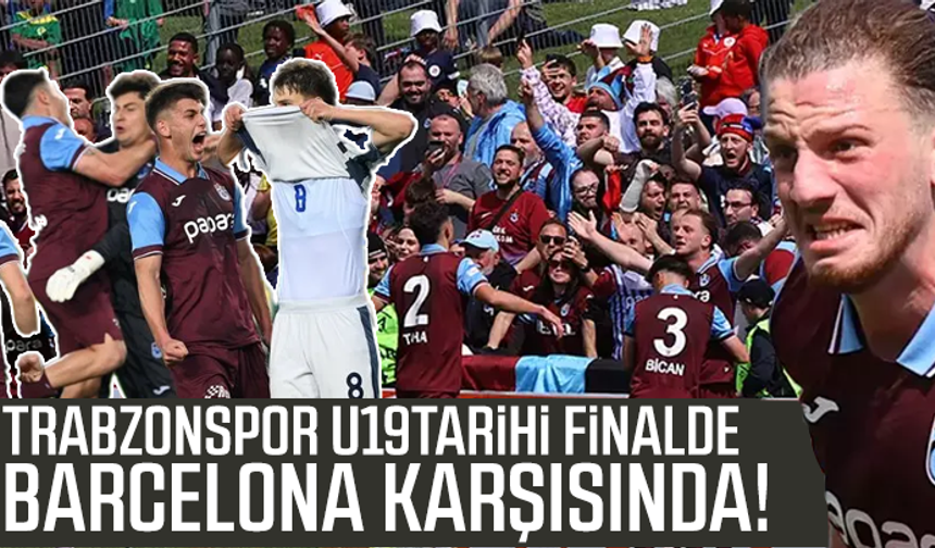 Trabzonspor U19, tarihi finalde Barcelona karşısında!