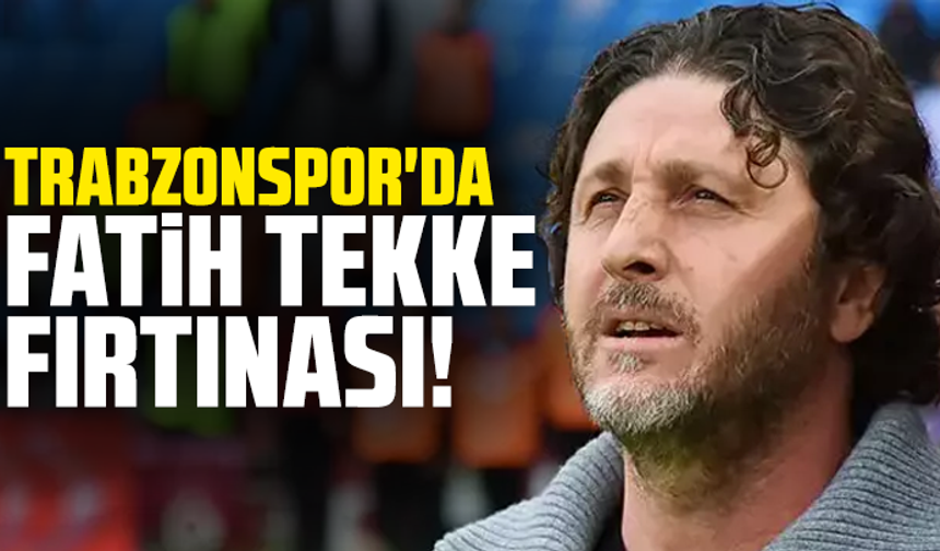 Trabzonspor'da Fatih Tekke fırtınası!