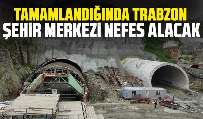 Tamamlandığında Trabzon şehir merkezi nefes alacak