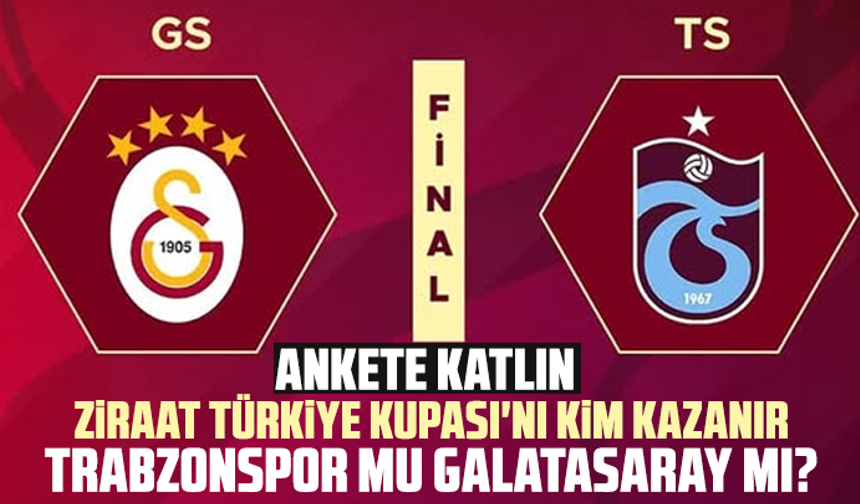 Ziraat Türkiye Kupası'nı kim kazanır?
