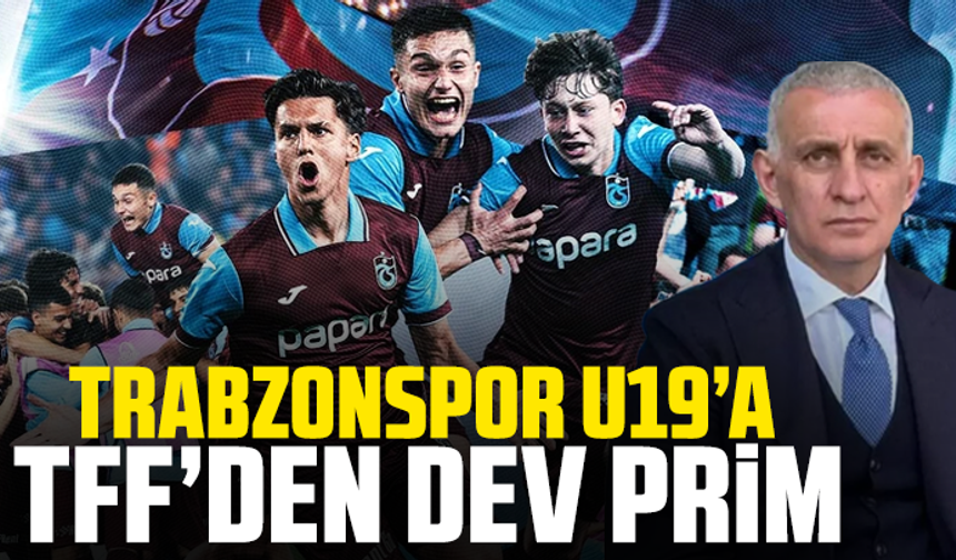 Trabzonspor U19’a TFF’den Dev Prim