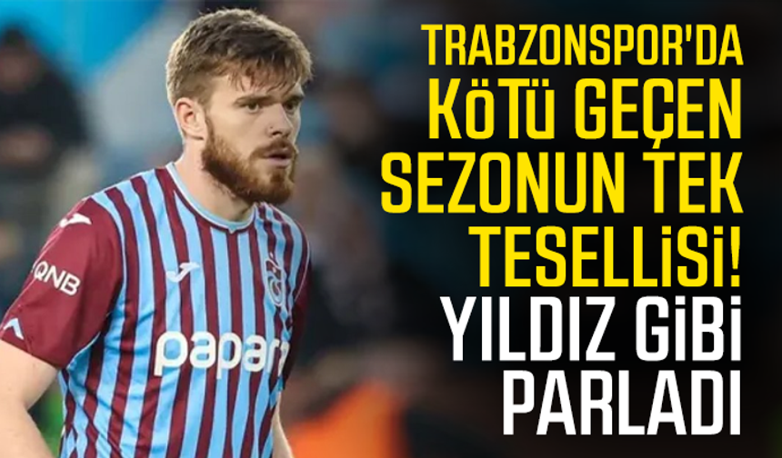 Trabzonspor'da kötü geçen sezonun tek tesellisi! Yıldız gibi parladı