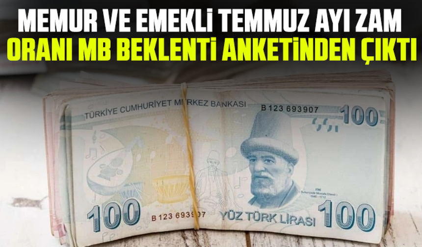 Memur ve emekli temmuz ayı zam oranı MB beklenti anketinden çıktı