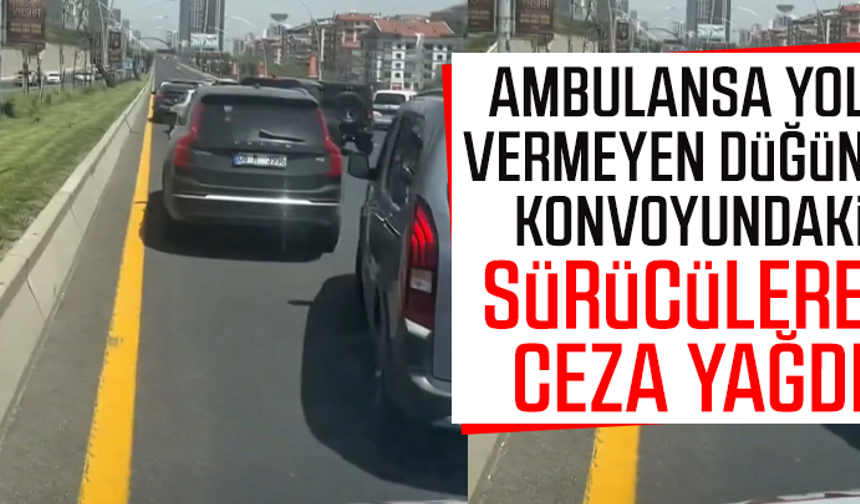Ambulansa yol vermeyen düğün konvoyundaki sürücülere ceza yağdı