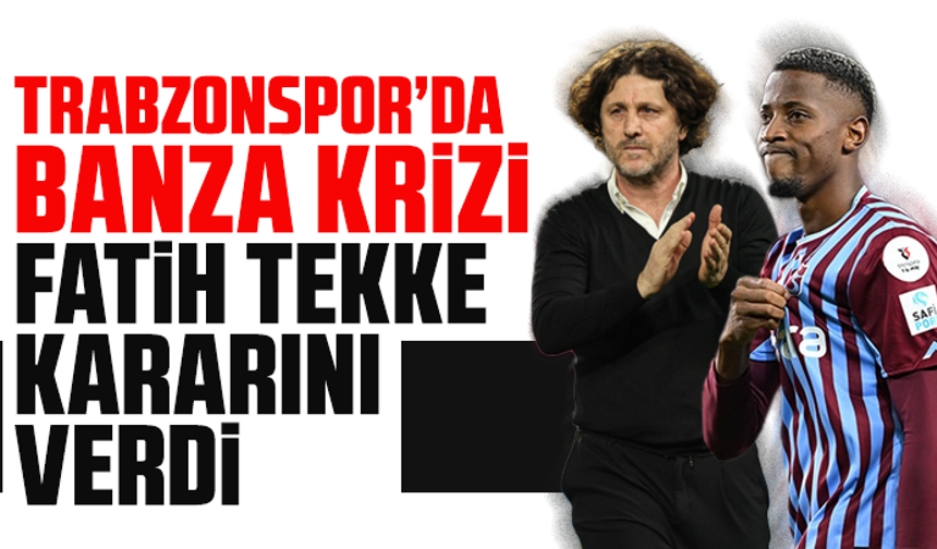Trabzonspor’da Banza krizi: Fatih Tekke kararını verdi
